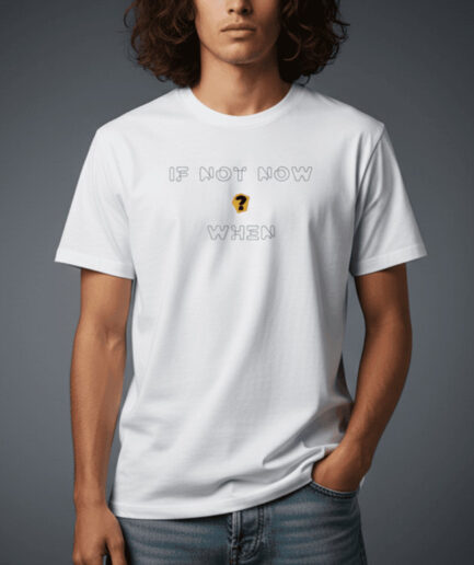 If Not Now When Regular T-Shirt