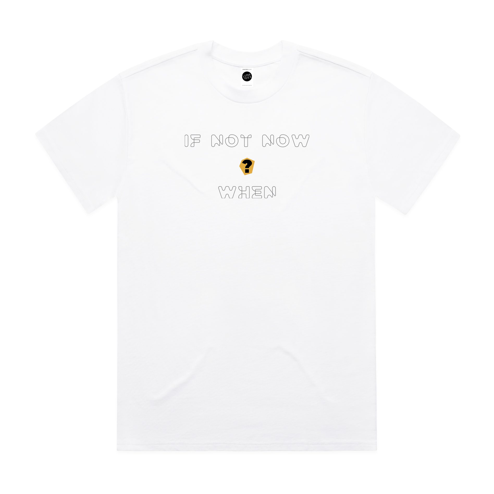 If Not Now When Regular T-Shirt If Not Now When Regular T-Shirt