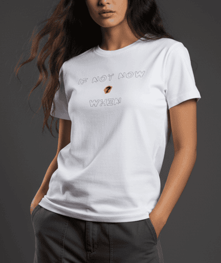 If Not Now When Regular T-Shirt
