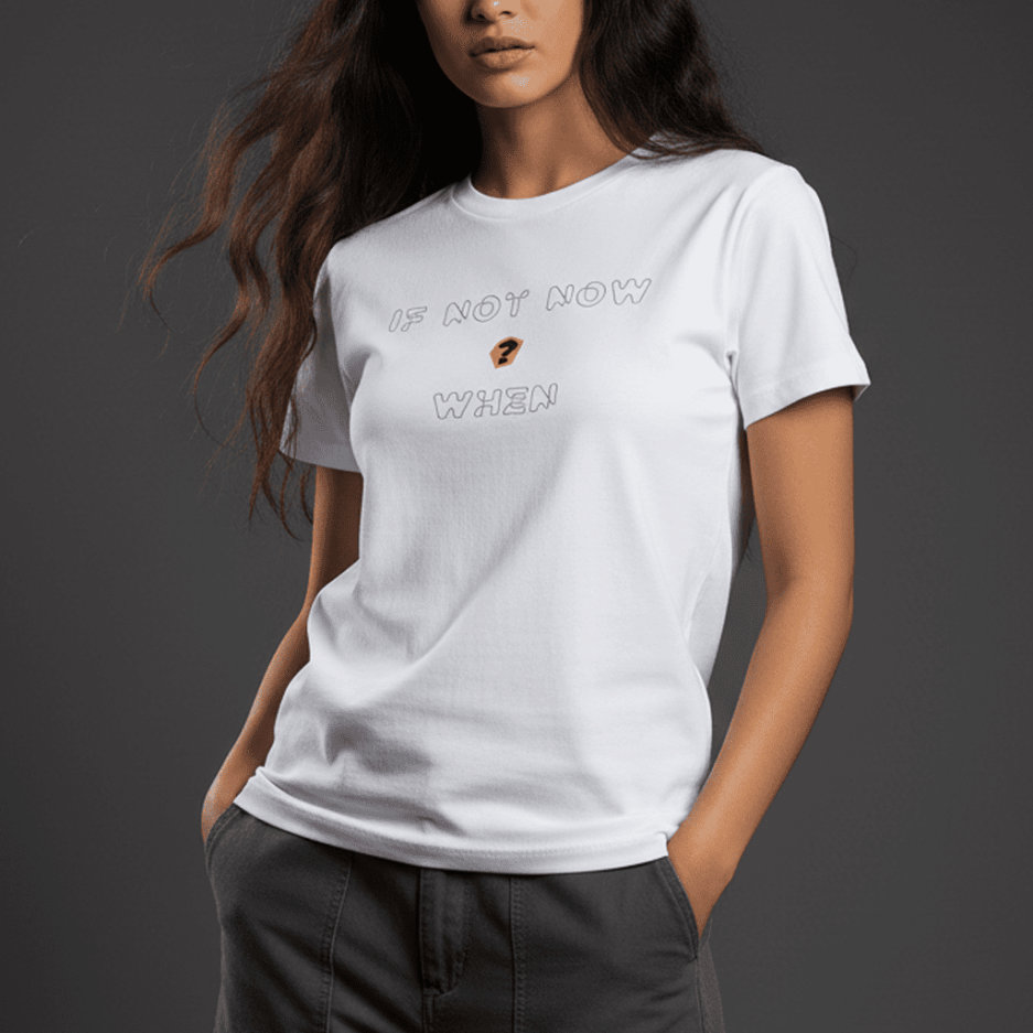 If Not Now When Regular T-Shirt If Not Now When Regular T-Shirt